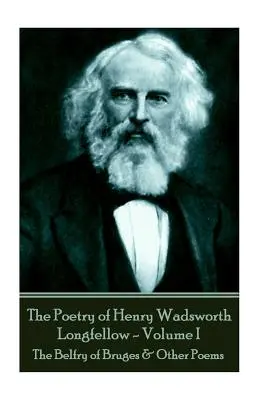 La poésie de Henry Wadsworth Longfellow - Volume II : Le Beffroi de Bruges et autres poèmes - The Poetry of Henry Wadsworth Longfellow - Volume II: The Belfry of Bruges & Other Poems