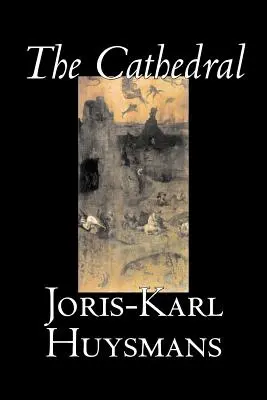 La Cathédrale de Joris-Karl Huysmans, Fiction, Classique, Littéraire, Action et Aventure - The Cathedral by Joris-Karl Huysmans, Fiction, Classics, Literary, Action & Adventure