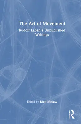 L'art du mouvement : Les écrits inédits de Rudolf Laban - The Art of Movement: Rudolf Laban's Unpublished Writings