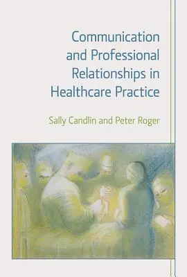 Communication et relations professionnelles dans la pratique des soins de santé - Communication and Professional Relationships in Healthcare Practice
