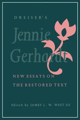 Jennie Gerhardt de Dreiser : Nouveaux essais sur le texte restauré - Dreiser's Jennie Gerhardt: New Essays on the Restored Text