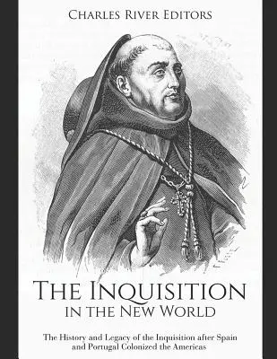 L'Inquisition dans le Nouveau Monde : L'histoire et l'héritage de l'Inquisition après la colonisation des Amériques par l'Espagne et le Portugal - The Inquisition in the New World: The History and Legacy of the Inquisition after Spain and Portugal Colonized the Americas