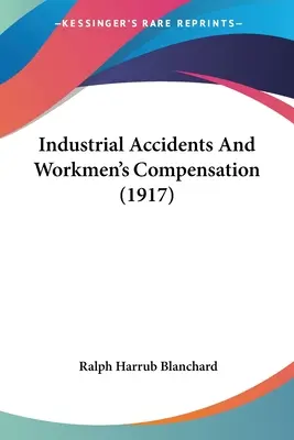 Accidents du travail et indemnisation des accidentés du travail (1917) - Industrial Accidents And Workmen's Compensation (1917)