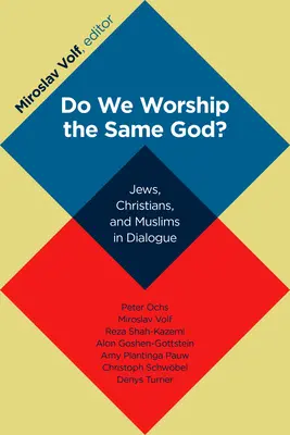 Adorons-nous le même Dieu ? Juifs, chrétiens et musulmans en dialogue - Do We Worship the Same God?: Jews, Christians, and Muslims in Dialogue