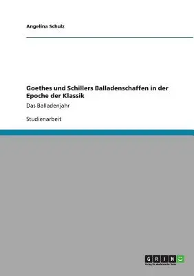 Goethes et Schillers Balladen in der Klassik : L'année des ballades - Goethes und Schillers Balladen in der Klassik: Das Balladenjahr
