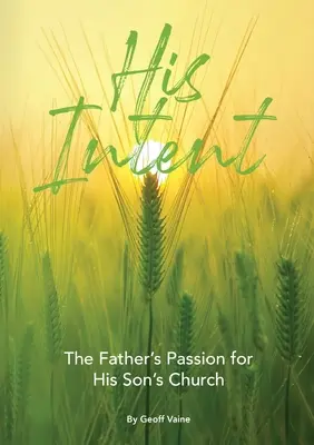 Son intention : La passion d'un père pour l'église de son fils - His Intent: The Father's Passion for his Son's Church