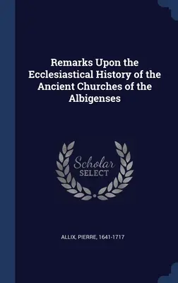 Remarques sur l'histoire ecclésiastique des anciennes églises des Albigeois (1821) - Remarks Upon the Ecclesiastical History of the Ancient Churches of the Albigenses