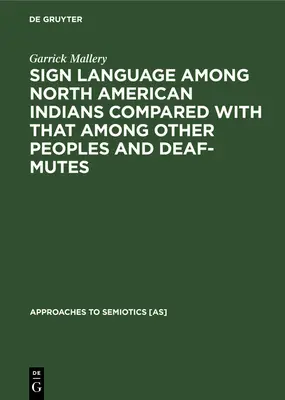 La langue des signes chez les Indiens d'Amérique du Nord comparée à celle des autres peuples et des sourds-muets - Sign Language Among North American Indians Compared with That Among Other Peoples and Deaf-Mutes