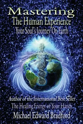 Maîtriser l'expérience humaine : Le voyage de votre âme sur terre - Mastering the Human Experience: Your Soul's Journey on Earth