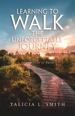 Apprendre à faire le voyage inoubliable : Inspirations de la foi - Learning to Walk the Unforgettable Journey: Inspirations of Faith