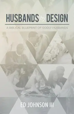 Husbands by Design : Un plan biblique pour des maris pieux - Husbands by Design: A Biblical Blueprint of Godly Husbands