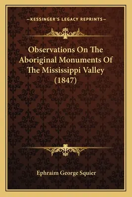 Observations sur les monuments autochtones de la vallée du Mississippi (1847) - Observations On The Aboriginal Monuments Of The Mississippi Valley (1847)