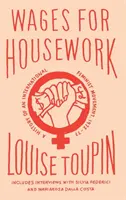 Le salaire pour les travaux ménagers : Histoire d'un mouvement féministe international, 1972-77 - Wages for Housework: A History of an International Feminist Movement, 1972-77