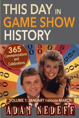 Cette journée dans l'histoire des jeux télévisés - 365 commémorations et célébrations, vol. 1 : de janvier à mars - This Day in Game Show History- 365 Commemorations and Celebrations, Vol. 1: January Through March