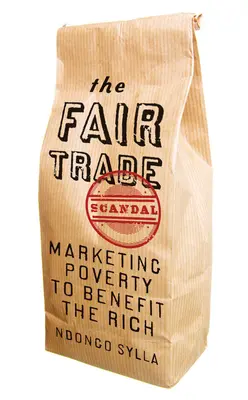 Le scandale du commerce équitable : Le marketing de la pauvreté au profit des riches - The Fair Trade Scandal: Marketing Poverty to Benefit the Rich