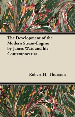 Le développement de la machine à vapeur moderne par James Watt et ses contemporains - The Development of the Modern Steam-Engine by James Watt and his Contemporaries