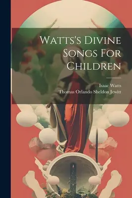 Les chants divins de Watts pour les enfants - Watts's Divine Songs For Children