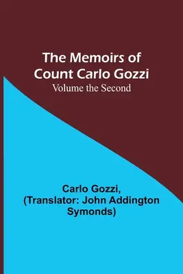 Les Mémoires du Comte Carlo Gozzi ; Volume II - The Memoirs of Count Carlo Gozzi; Volume the Second