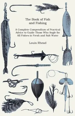 Le livre du poisson et de la pêche - Un recueil complet de conseils pratiques pour guider ceux qui pêchent à la ligne tous les poissons d'eau douce et d'eau salée. - The Book of Fish and Fishing - A Complete Compendium of Practical Advice to Guide Those Who Angle for All Fishes in Fresh and Salt Water