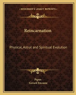 La réincarnation : L'évolution physique, astrale et spirituelle - Reincarnation: Physical, Astral and Spiritual Evolution