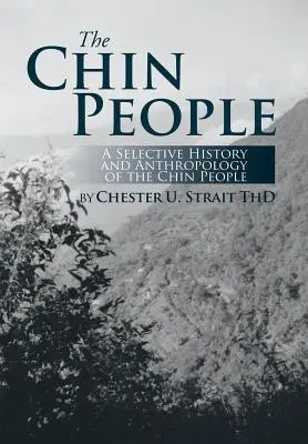 Le peuple Chin : Une histoire sélective et une anthropologie du peuple Chin - The Chin People: A Selective History and Anthropology of the Chin People