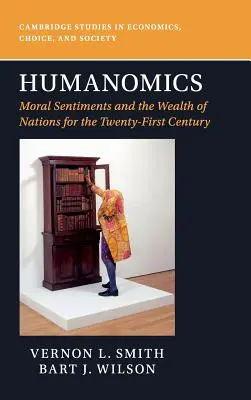 Humanomics : Les sentiments moraux et la richesse des nations au XXIe siècle - Humanomics: Moral Sentiments and the Wealth of Nations for the Twenty-First Century