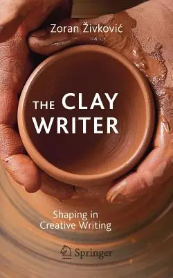 L'écrivain d'argile : Le façonnage dans la création littéraire - The Clay Writer: Shaping in Creative Writing