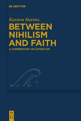Entre nihilisme et foi : Un commentaire sur l'un ou l'autre - Between Nihilism and Faith: A Commentary on Either/Or