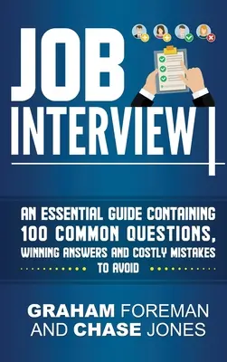 Entretien d'embauche : Un guide essentiel contenant 100 questions courantes, des réponses gagnantes et des erreurs coûteuses à éviter. - Job Interview: An Essential Guide Containing 100 Common Questions, Winning Answers and Costly Mistakes to Avoid