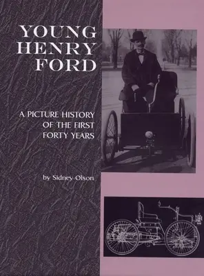 Le jeune Henry Ford : Une histoire en images des quarante premières années - Young Henry Ford: A Picture History of the First Forty Years