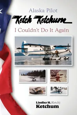 Ketch Ketchum, pilote de l'Alaska : Je ne pourrais pas recommencer - Alaska Pilot Ketch Ketchum: I Couldn't Do It Again