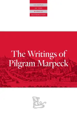 Écrits de Pilgram Marpeck - Writings of Pilgram Marpeck