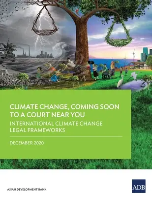 Le changement climatique, bientôt dans un tribunal près de chez vous : Les cadres juridiques internationaux du changement climatique - Climate Change, Coming Soon to a Court Near You: International Climate Change Legal Frameworks