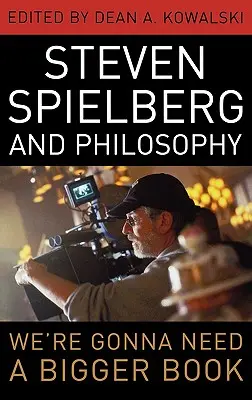 Steven Spielberg et la philosophie : Nous allons avoir besoin d'un plus grand livre - Steven Spielberg and Philosophy: We're Gonna Need a Bigger Book