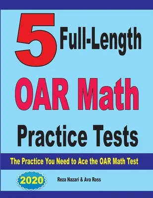 5 tests complets d'entraînement aux mathématiques de l'OAR : L'entraînement dont vous avez besoin pour réussir le test de mathématiques de l'OAR - 5 Full-Length OAR Math Practice Tests: The Practice You Need to Ace the OAR Math Test