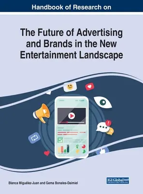 Manuel de recherche sur l'avenir de la publicité et des marques dans le nouveau paysage du divertissement - Handbook of Research on the Future of Advertising and Brands in the New Entertainment Landscape