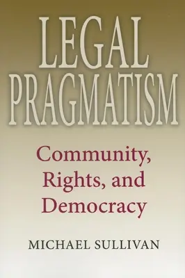 Pragmatisme juridique : Communauté, droits et démocratie - Legal Pragmatism: Community, Rights, and Democracy