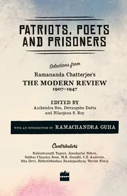 Patriotes, poètes et prisonniers : Sélection de The Modern Review de Ramananda Chatterjee, 1907-1947 - Patriots, Poets and Prisoners: Selections from Ramananda Chatterjee's The Modern Review, 1907-1947