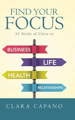 Trouvez votre centre d'intérêt : 52 semaines de clarté - Find Your Focus: 52 Weeks of Clara-ty