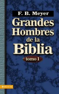 Grandes Hombres de la Biblia, Tomo 1 = Grands Hommes de la Bible, Volume 1 - Grandes Hombres de la Biblia, Tomo 1 = Great Men of the Bible, Volume 1