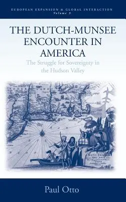La rencontre entre les Hollandais et les Munsee en Amérique : La lutte pour la souveraineté dans la vallée de l'Hudson - The Dutch-Munsee Encounter in America: The Struggle for Sovereignty in the Hudson Valley
