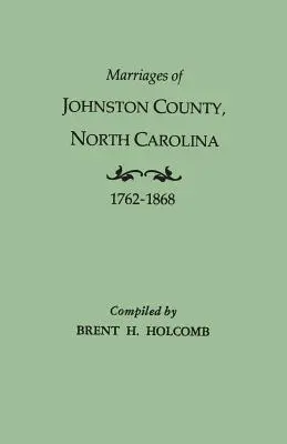 Mariages du comté de Johnston, Caroline du Nord, 1762-1868 - Marriages of Johnston County, North Carolina, 1762-1868