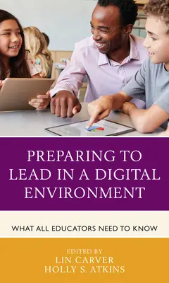 Se préparer à diriger dans un environnement numérique : Ce que tous les éducateurs doivent savoir - Preparing to Lead in a Digital Environment: What All Educators Need to Know