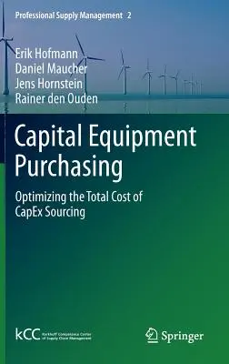 Achat de biens d'équipement : Optimiser le coût total de l'approvisionnement en biens d'équipement - Capital Equipment Purchasing: Optimizing the Total Cost of Capex Sourcing