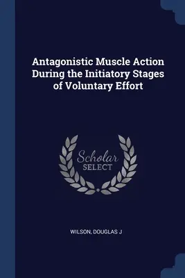 Action musculaire antagoniste pendant les étapes initiales de l'effort volontaire - Antagonistic Muscle Action During the Initiatory Stages of Voluntary Effort
