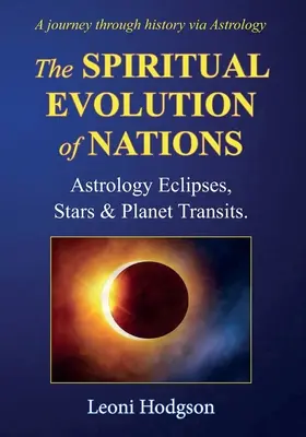 L'évolution spirituelle des nations : Astrologie Eclipses, Etoiles et Transits de Planètes - The Spiritual Evolution of Nations: Astrology Eclipses, Stars & Planet Transits