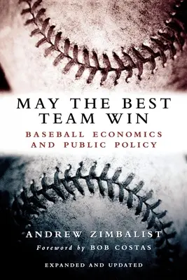 Que la meilleure équipe gagne : économie du baseball et politique publique - May the Best Team Win: Baseball Economics and Public Policy