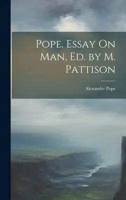 Le Pape. Essai sur l'homme, édité par M. Pattison - Pope. Essay On Man, Ed. by M. Pattison