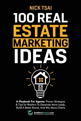 100 Real Estate Marketing Ideas : Un livre de jeu pour les agents : Le livre d'histoire de l'art de l'art de l'art de l'art de l'art de l'art de l'art de l'art de l'art de l'art de l'art de l'art - 100 Real Estate Marketing Ideas: A Playbook For Agents: Proven Strategies & Tips for Realtors To Generate More Leads, Build A Better Brand And Win Mor