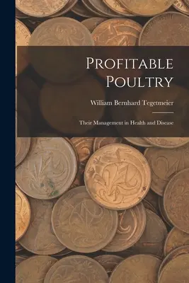 Les volailles rentables : Leur gestion en matière de santé et de maladie - Profitable Poultry: Their Management in Health and Disease
